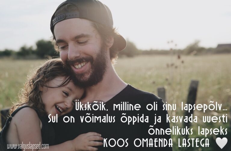 Ükskõik, milline oli sinu enda lapsepõlv…